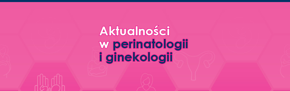 Aktualności w perinatologii i ginekologii